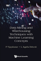 Data Mining and Warehousing Techniques with Machine Learning Concepts 9819803128 Book Cover