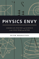 Physics Envy: American Poetry and Science in the Cold War and After 022629000X Book Cover