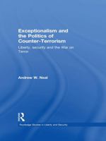 Exceptionalism and the Politics of Counter-Terrorism: Liberty, Security, and the War on Terror 0415664535 Book Cover