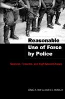 Reasonable Use of Force by Police: Seizures, Firearms, and High-Speed Chases (Studies in Crime and Punishment) 0820469343 Book Cover