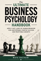 THE ULTIMATE BUSINESS PSYCHOLOGY HANDBOOK: Apply 9 Key Laws of Human Behavior for Unstoppable Startup Success and Profitable Growth B0GWMFBXX3 Book Cover