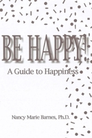 Be Happy!: A Guide To Happiness 1438236646 Book Cover