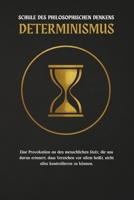 Determinismus — eine Schule des philosophischen Denkens: Entdecken Sie eine Herausforderung an den menschlichen Stolz: Lernen heißt vor allem, zu ... kontrollieren zu können (German Edition) B0FCCYQP2G Book Cover