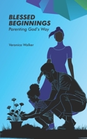 Blessed Beginnings: Parenting God's Way B0F2FDJXZG Book Cover