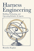 Harness Engineering: Building, Evaluating, and Operating Reliable AI Agents B0HJ6P73G4 Book Cover
