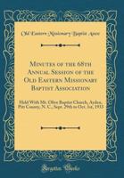 Minutes of the 68th Annual Session of the Old Eastern Missionary Baptist Association: Held with Mt. Olive Baptist Church, Ayden, Pitt County, N. C., S 0260473324 Book Cover