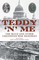 Teddy 'n' Me: The Blitz and Other Childhood War Memories 1460245970 Book Cover