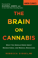 The Brain on Cannabis: What You Should Know about Recreational and Medical Marijuana (Amen Clinic Library) 0806540869 Book Cover