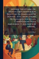 Menage Societaire, Ou Moyen D'Augmenter Son Bien-Etre En Diminuant Sa Depense, Avec Indications de Quelques Nouvelles Combinaisons Pour Ameliorer Et A 1273163362 Book Cover