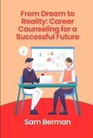 From Dream to Reality: Career Counseling for a Successful Future B0CCCQR3DK Book Cover