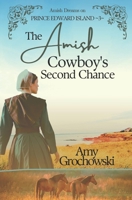 The Amish Cowboy's Second Chance: Amish Dreams on Prince Edward Island, Book 3 1960449036 Book Cover