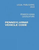 PENNSYLVANIA VEHICLE CODE: PENNSYLVANIA LEGISLATURE 1720185425 Book Cover