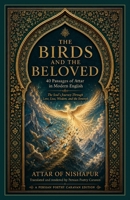 The Birds and the Beloved: 40 Passages of Attar in Modern English (Persian Poetry Caravan) B0HDH4GM4L Book Cover