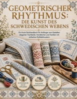 Geometrischer Rhythmus: Die Kunst des schwedischen Webens: Ein Anfänger's Huck-Stickanleitung zum Herstellen eleganter Tischläufer, Handtücher und ... einfachen Einfädelmustern (German Edition) B0H699CQT3 Book Cover