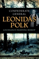 Confederate General Leonidas Polk: Louisiana's Fighting Bishop 1609497376 Book Cover