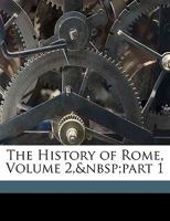 The History of Rome, Volume 2, Part 1 1174369973 Book Cover