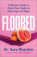 Floored: A Complete Guide to Women's Pelvic Floor Health at Every Age and Stage 0778310531 Book Cover