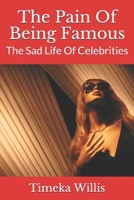 The Pain Of Being Famous: The Sad Life Of Celebrities B08HW34QPR Book Cover