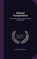 Railroad Transportation: Some Phases of Its History, Operation and Regulation 114398692X Book Cover