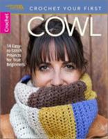 Crochet Cowls: 10 Easy-to-Stitch Projects for True Beginners (Make Your 1st with Leisure Arts Crochet Series) - beginning crochet, beginner crochet, knit scarves 1464772045 Book Cover