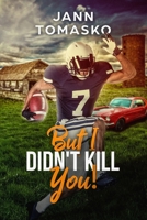 But I Didn't Kill You!: Danny Played Football 1979879362 Book Cover