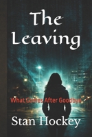 The Leaving: What Comes After Goodbye B0GKVGDBQQ Book Cover