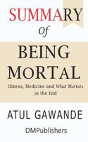 Summary of Being Mortal: Medicine and What Matters in the End Atul Gawande 1072011743 Book Cover