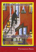 When Markets Fail: Race and Economics (University Casebook Series) 1587789558 Book Cover