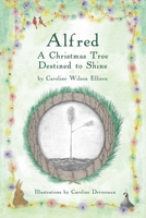 Alfred: A Christmas Tree Destined to Shine 1543917518 Book Cover