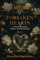 EMPIRE of FORSAKEN HEARTS: A Novel of Family, Honor, and Heartbreak B0HG5QHY5H Book Cover