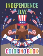 Independence Day Coloring Book: 4th Of July Coloring Book For Kids And Children 50 Fun Patriotic Holiday Kid-Activity For Children & Family, Fun ... For Boys & Girls 8.5X11 Inches 100 Pages B0986649WP Book Cover
