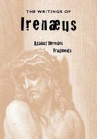 The Writings Of Irenaeus: Irenaeus Against Heresies (cont.) Fragments From The Lost Writings Of Irenaeus 1933993472 Book Cover
