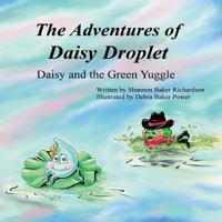The Adventures of Daisy Droplet: Daisy and the Green Yuggle 1533021236 Book Cover