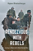 Rendezvous with Rebels: Journey to Meet India's Most Wanted Men [Oct 01, 2014] Bhattacharya, Rajeev 9351363163 Book Cover
