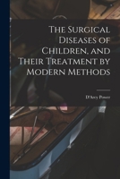 The Surgical Diseases of Children, and Their Treatment by Modern Methods 1019084421 Book Cover