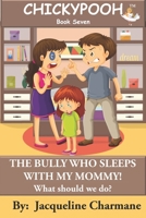 The Bully Who Sleeps With My Mommy!: What Should We Do? 0997449683 Book Cover