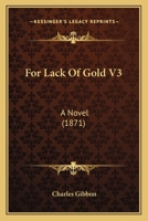 For Lack of Gold: A Novel 1241371997 Book Cover