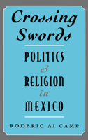 Crossing Swords: Politics and Religion in Mexico 0195107845 Book Cover