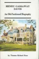 Henry Gassaway Davis: An Old-Fashioned Biography 0870125141 Book Cover