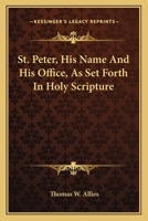 St. Peter, His Name and His Office: As Set Forth in Holy Scripture 1482684586 Book Cover