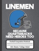 Linemen Because Quarterbacks Need Heroes Too: Offensive Lineman Football Composition Notebook 1691743267 Book Cover