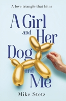 A Girl and Her Dog and Me: A love triangle that bites B0GS4K16MB Book Cover