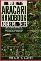 The Ultimate Aracari Handbook for Beginners: An In-Depth Exploration of the Slender Toucan’s Behavior, Diet, Habitat Ecology, and Adaptations in the Neotropical Rainforest B0H366VBPP Book Cover