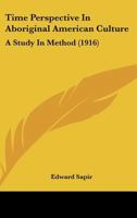 Time Perspective in Aboriginal American Culture: A Study in Method 1016201079 Book Cover