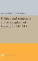 Politics and Statecraft in the Kingdom of Greece, 1833-1843 0691622493 Book Cover