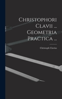 Christophori Clavii ... Geometria Practica ... 1019149035 Book Cover