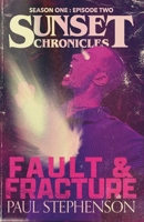 Fault & Fracture: Season One, Episode Two of The Sunset Chronicles 191509318X Book Cover