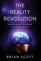 The Reality Revolution: The Mind-Blowing Movement to Hack Your Reality 1544506201 Book Cover