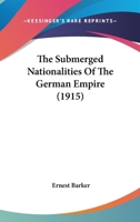 The Submerged Nationalities of the German Empire 1177013185 Book Cover