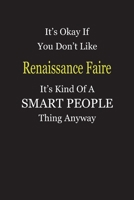 It's Okay If You Don't Like Renaissance Faire It's Kind Of A Smart People Thing Anyway: Blank Lined Notebook Journal Gift Idea 1697320600 Book Cover
